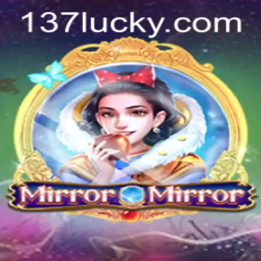 MirrorMirror: Navigating the Enchanting World of 137luck.COM