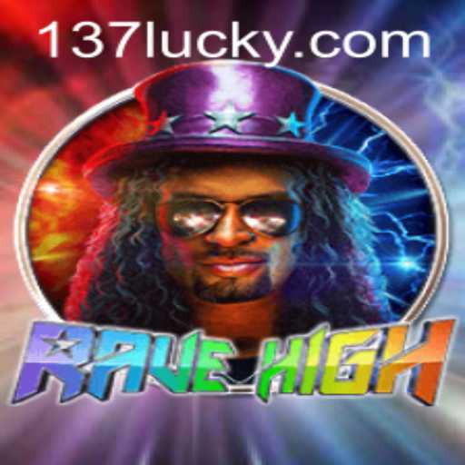 RaveHigh: Immersive Gaming Experience with 137luck.COM